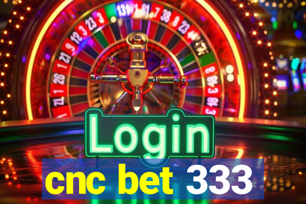 cnc bet 333